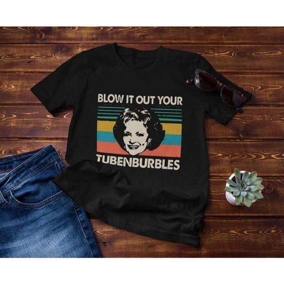 Golden Girls Rose Blow It Out Your Tubenburbles Classic Unisex T Shirt - Picture 1 of 4